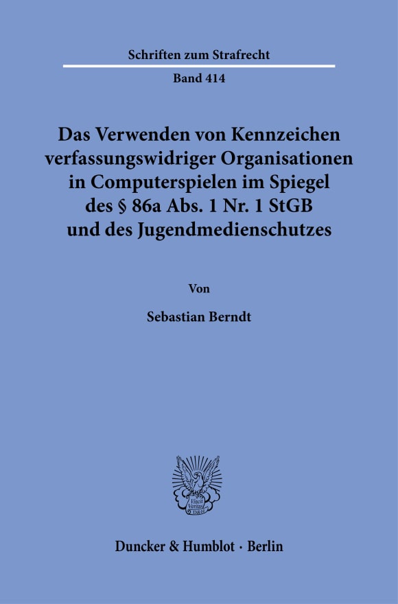 Cover Das Verwenden von Kennzeichen verfassungswidriger Organisationen in Computerspielen im Spiegel des § 86a Abs. 1 Nr. 1 StGB und des Jugendmedienschutzes