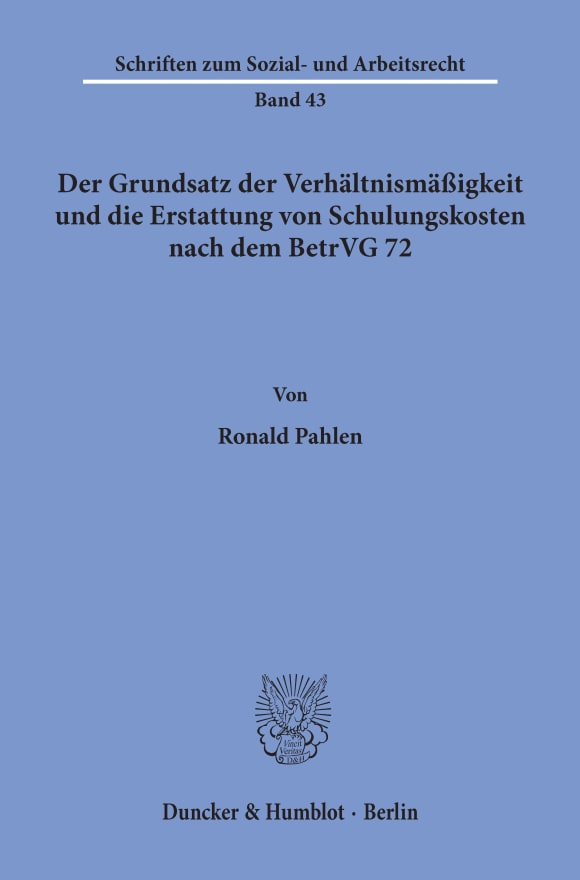 Cover Der Grundsatz der Verhältnismäßigkeit und die Erstattung von Schulungskosten nach dem BetrVG 72