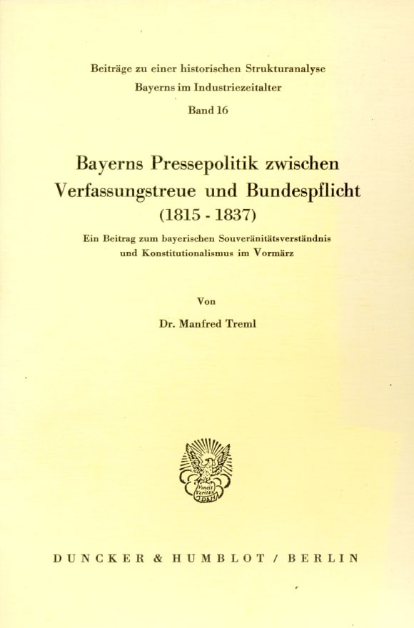 Cover Bayerns Pressepolitik zwischen Verfassungstreue und Bundespflicht (1815 - 1837)