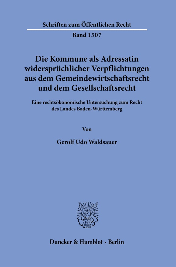 Cover Die Kommune als Adressatin widersprüchlicher Verpflichtungen aus dem Gemeindewirtschaftsrecht und dem Gesellschaftsrecht