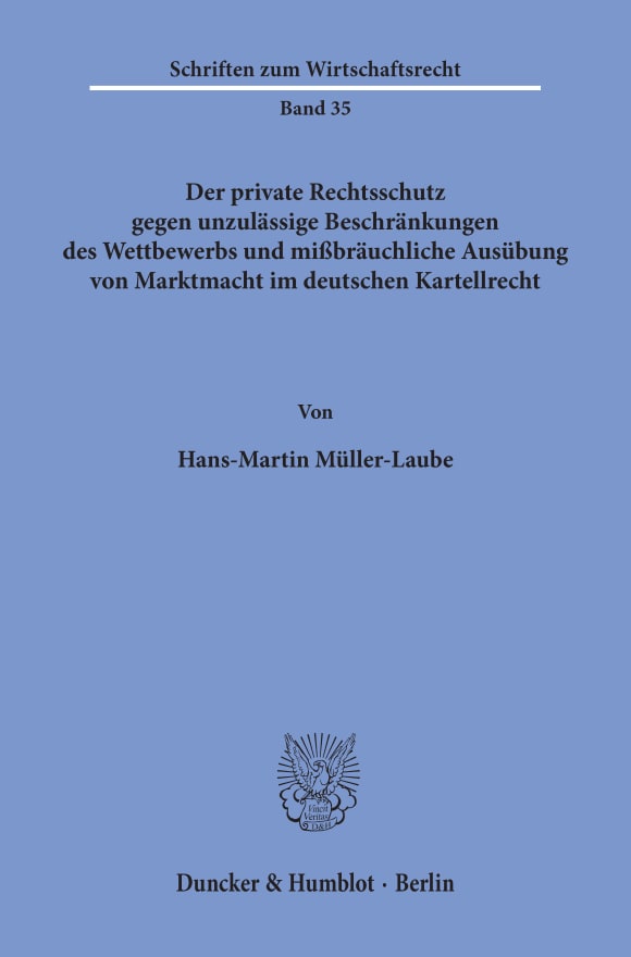 Cover Der private Rechtsschutz gegen unzulässige Beschränkungen des Wettbewerbs und mißbräuchliche Ausübung von Marktmacht im deutschen Kartellrecht