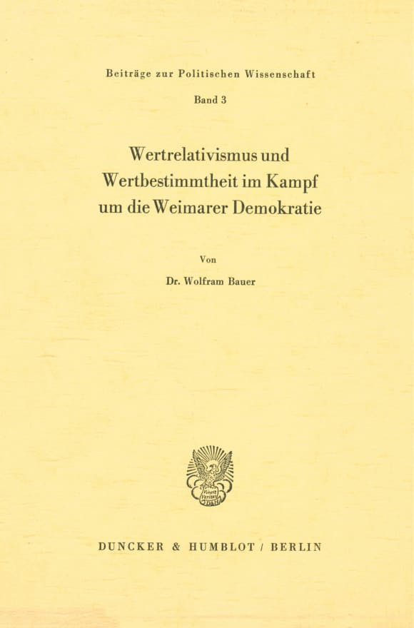 Cover Wertrelativismus und Wertbestimmtheit im Kampf um die Weimarer Demokratie