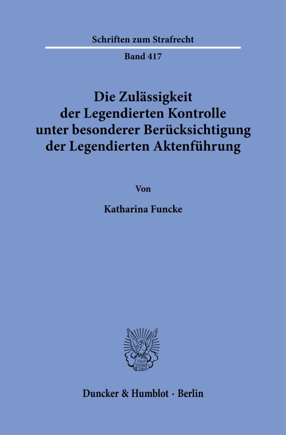 Cover Die Zulässigkeit der Legendierten Kontrolle unter besonderer Berücksichtigung der Legendierten Aktenführung