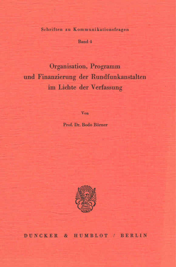 Cover Organisation, Programm und Finanzierung der Rundfunkanstalten im Lichte der Verfassung