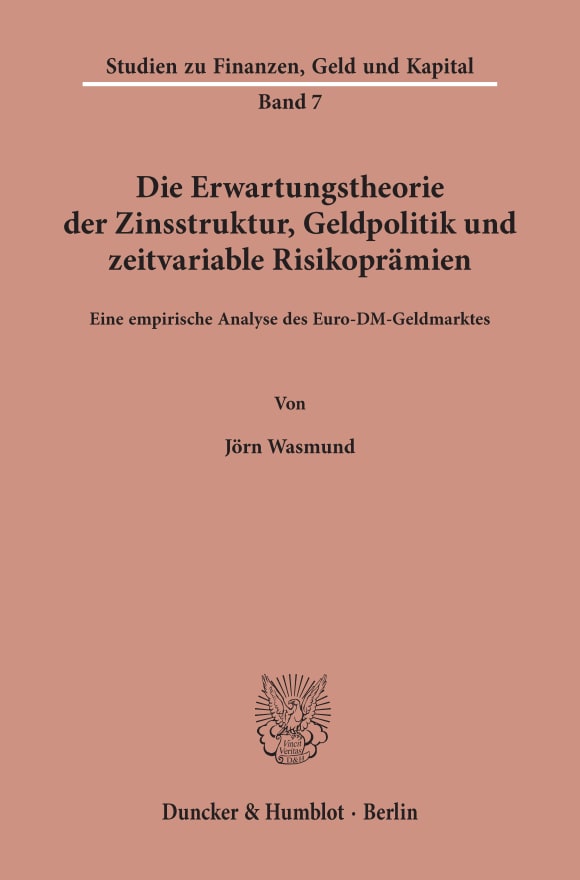 Cover Die Erwartungstheorie der Zinsstruktur, Geldpolitik und zeitvariable Risikoprämien