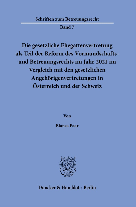 Cover Die gesetzliche Ehegattenvertretung als Teil der Reform des Vormundschafts- und Betreuungsrechts im Jahr 2021 im Vergleich mit den gesetzlichen Angehörigenvertretungen in Österreich und der Schweiz