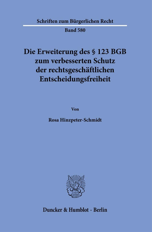 Cover Die Erweiterung des § 123 BGB zum verbesserten Schutz der rechtsgeschäftlichen Entscheidungsfreiheit