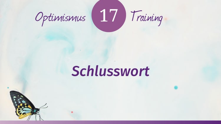 Optimismus Training: Schlusswort und Ausblick zum Optimismus Training