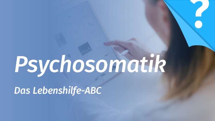 Psychosomatik – der Einfluss der Psyche auf den Körper