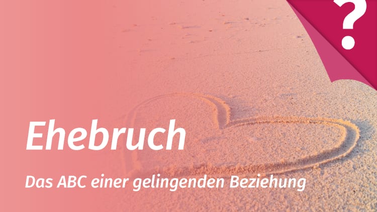 Ehebruch - wenn der Partner fremdgeht