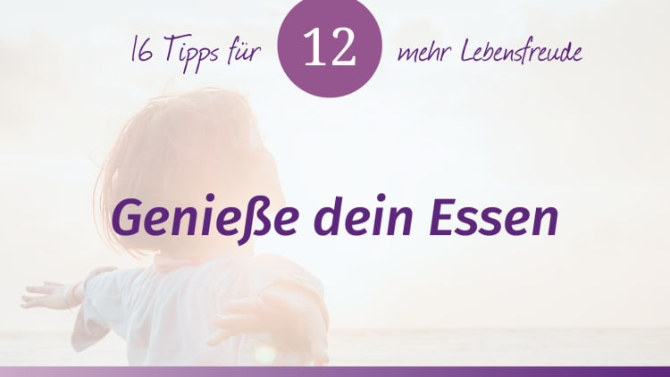 Das Lebensfreude-Training – Tipp 12: Genieße dein Essen