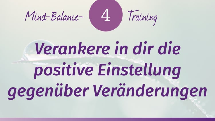 Schritt 4: Verankere in dir die positive Einstellung gegenüber Veränderungen