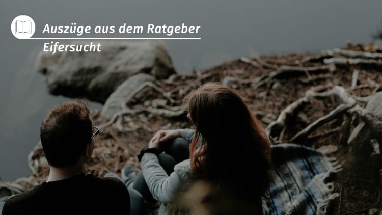 Eifersucht: 3 Übungen zur Überwindung der Angst, verlassen zu werden