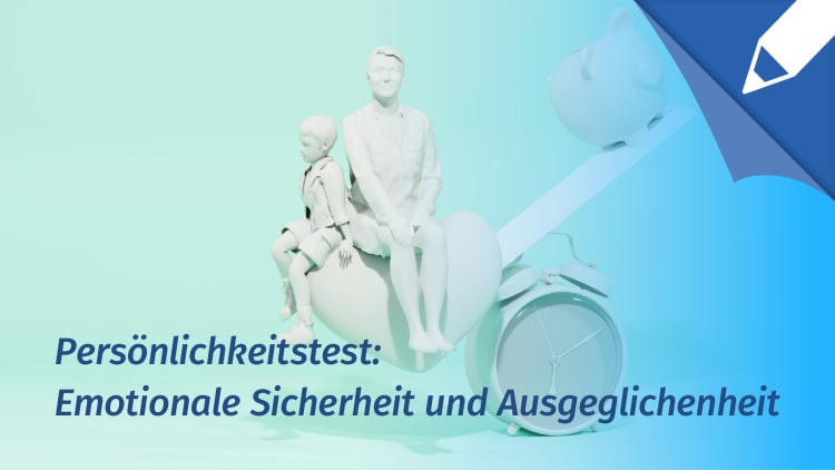 Persönlichkeitstest: Bin ich emotional sicher und ausgeglichen?