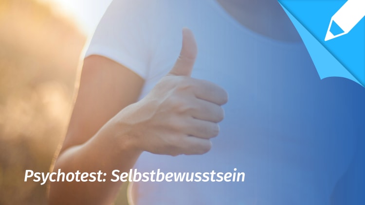 Psychotest Selbstbewusstsein: Wie groß ist mein Selbstbewusstsein? 