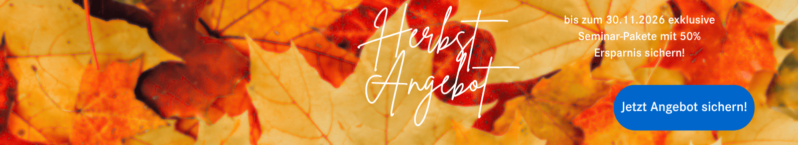 Herbst-Angebot bis zum 30.11.2026 exklusive Seminar-Pakete mit 50 % Ersparnis sichern!