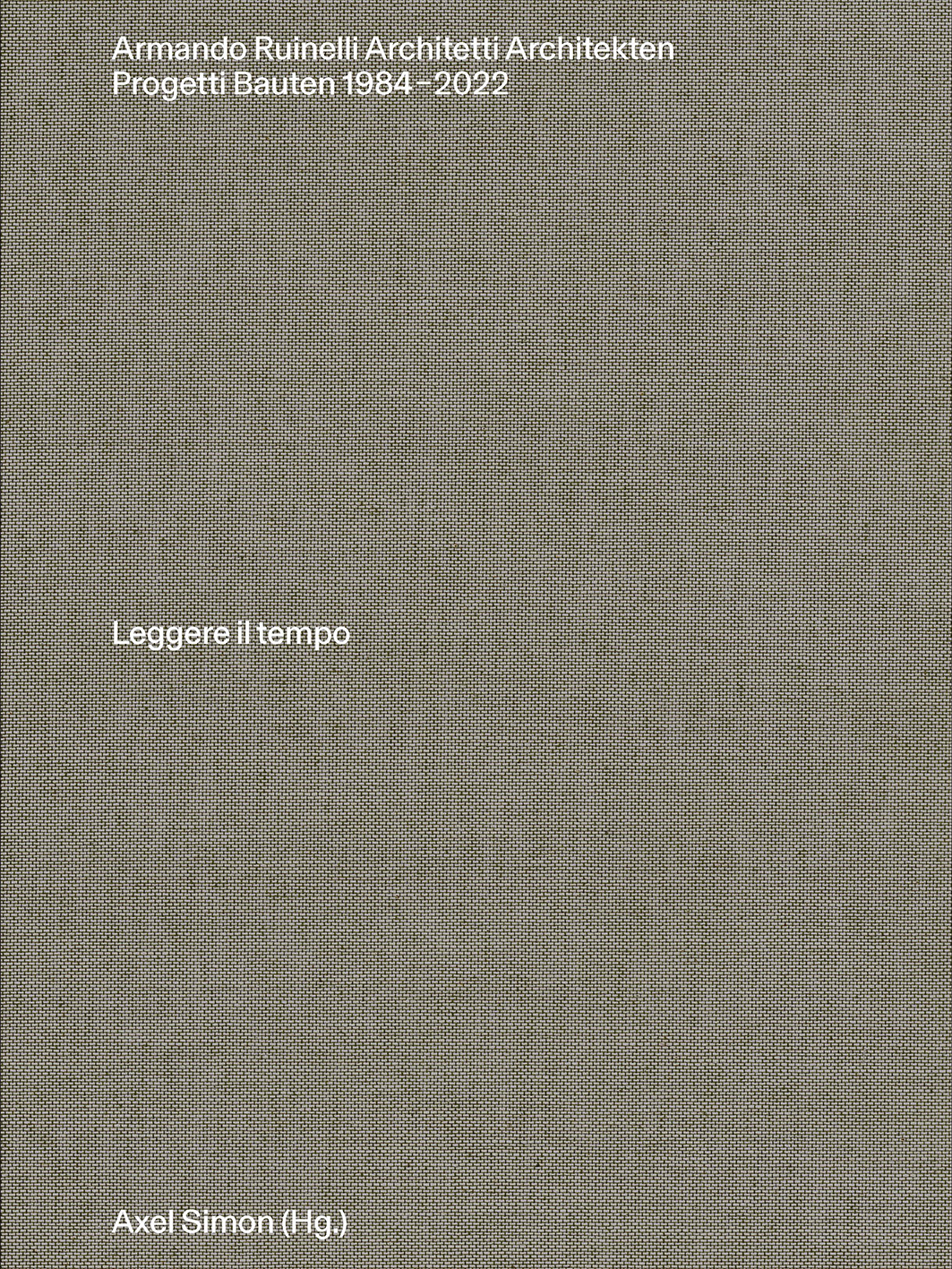 Armando Ruinelli Architetti. Progetti 1982–2022. Leggere il tempo