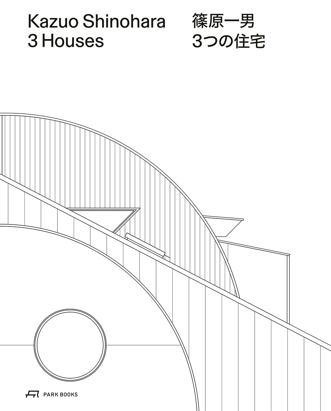 Kazuo Shinohara – 3 Houses | Park Books