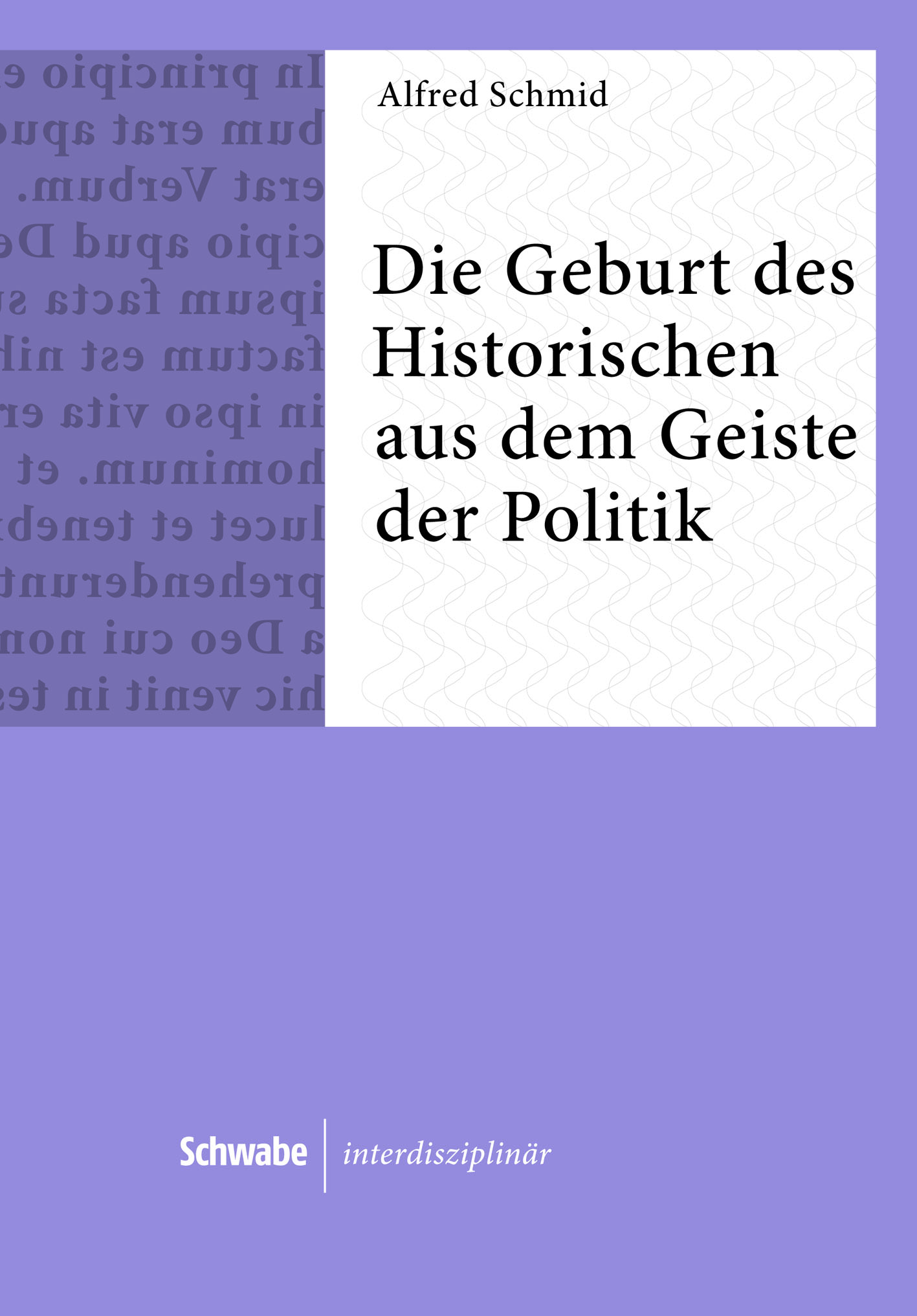 Die Geburt des Historischen aus dem Geiste der Politik | Alfred Schmid ...
