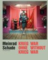 Meinrad Schade – Krieg ohne Krieg,Meinrad Schade—War Without War