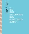 Die Baugeschichte des Kunsthaus Zürich 1910–2020