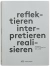 reflektieren – interpretieren – realisieren