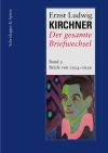 Ernst Ludwig Kirchner. Der gesamte Briefwechsel