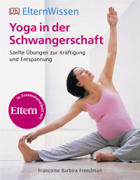 Coverbild Eltern-Wissen. Yoga in der Schwangerschaft von Francoise Barbira Freedman, 9783831027569