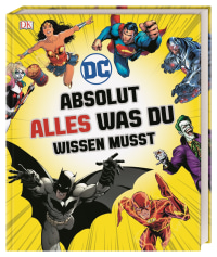 Coverbild DC Comics Absolut alles was du wissen musst von Landry Q. Walker, Liz Marsham, Melanie Scott, Stephen Wiacek, 9783831036035