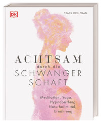 Coverbild Achtsam durch die Schwangerschaft von Tracy Donegan, 9783831040346