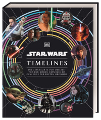 Coverbild Star Wars Timelines von Cole Horton, Jason Fry, Kristin Baver, Amy Richau, Clayton Sandell, Marc Winter, 9783831045082