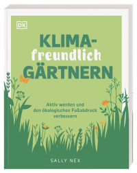 Coverbild Klimafreundlich gärtnern von Sally Nex, Reinhard Ferstl, 9783831043880