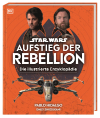 Coverbild Star Wars™ Aufstieg der Rebellion Die illustrierte Enzyklopädie von Pablo Hidalgo, Marc Winter, Emily Shkoukani, 9783831048137