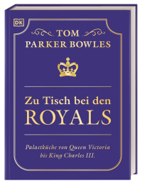 Coverbild Zu Tisch bei den Royals von Birgit van der Avoort, Tom Parker Bowles, 9783831049653