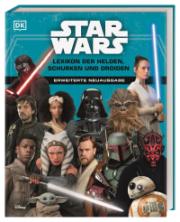 Coverbild Star Wars™ Lexikon der Helden, Schurken und Droiden von Elizabeth Dowsett, Simon Beecroft, Pablo Hidalgo, Dan Zehr, Amy Richau, Marc Winter, 9783831044283