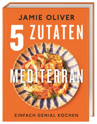 Coverbild 5 Zutaten mediterran von Jamie Oliver, Helmut Ertl, 9783831047956