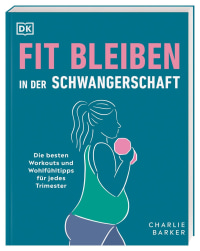 Coverbild Fit bleiben in der Schwangerschaft von Charlie Barker, Wiebke Krabbe, 9783831044054