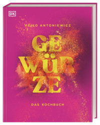 Coverbild Gewürze – Das Kochbuch von Heiko Antoniewicz, 9783831045006