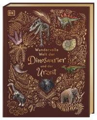 Coverbild Wundervolle Welt der Dinosaurier und der Urzeit von Daniel Long, Angela Rizza, Anusuya Chinsamy-Turan, Eva Sixt, 9783831045037