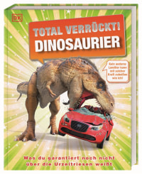 Coverbild Total verrückt! Dinosaurier von John Woodward, Dean Lomax, Eva Sixt, Stevie Derrick, 9783831047390