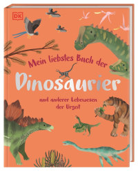 Coverbild Mein liebstes Buch der Dinosaurier und anderer Lebewesen der Urzeit von Dean Lomax, Eva Sixt, 9783831047987