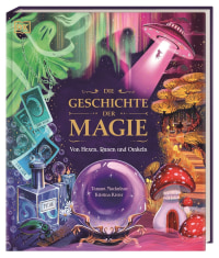 Coverbild Die Geschichte der Magie von Simone Heller, Tamara Macfarlane, Kristina Kister, 9783831048700