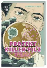 Coverbild Science Stories. Projekt Killer-Pilz von Isabel Thomas, Weston Wei, Friedrich Pflüger, 9783831053438