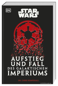 Coverbild Star Wars Aufstieg und Fall des Galaktischen Imperiums von Chris Kempshall, Marc Winter, 9783831054169