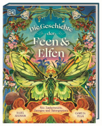 Coverbild Die Geschichte der Feen & Elfen von Anke Wellner-Kempf, Hazel Atkinson, Camelia Pham, 9783831054732