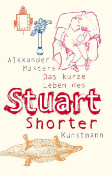 Das kurze Leben des Stuart Shorter von Alexander Masters Coverbild Das kurze Leben des Stuart Shorter von Alexander Masters, ISBN 978-3-88897-427-4