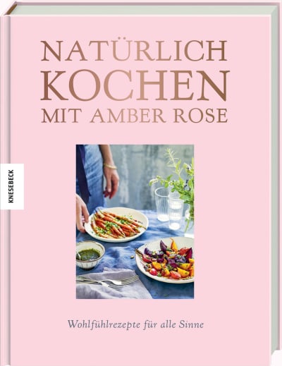 Natürlich kochen mit Amber Rose