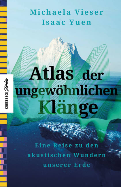 Michaela Vieser & Isaac Yuen – Der Atlas der ungewöhnlichen Klänge