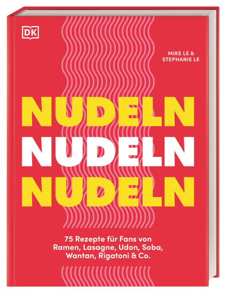 Nudeln Nudeln Nudeln von Wiebke Krabbe, Mike & Stephanie Le Coverbild Nudeln Nudeln Nudeln von Wiebke Krabbe, Mike & Stephanie Le, 9783831047062
