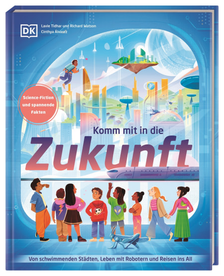 Coverbild Komm mit in die Zukunft von Brigitte Rüßmann & Wolfgang Beuchelt, Lavie Tidhar, Richard Watson, Cinthya Álvarez, 9783831051311